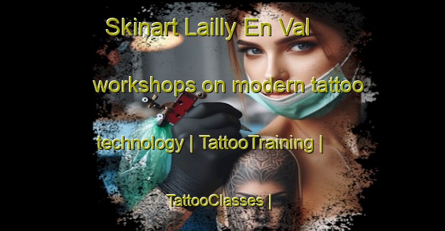 Skinart Lailly En Val workshops on modern tattoo technology | TattooTraining | TattooClasses | SkinartTraining-France